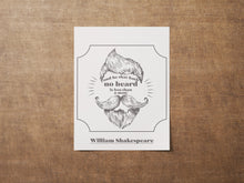 Load image into Gallery viewer, Shakespeare Quote and he that hath no beard is less than a man; Much Ado About Nothing - Unframed print