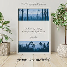 Load image into Gallery viewer, John Muir Quote - And into the forest I go, to lose my mind and find my soul - Physical print without frame