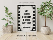 Load image into Gallery viewer, Anchorman Movie Quote 60% of the time, it works every time - Brian Fantana Anchorman Poster Print Framed & Unframed Options