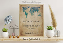 Load image into Gallery viewer, Samuel Beckett Quote Print You're on Earth. There's no cure for that. Wall Art Framed & Unframed Options