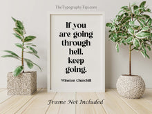 Load image into Gallery viewer, Winston Churchill Print If you are going through hell, keep going Inspirational Print Churchill Quote Framed & Unframed Options