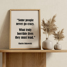 Load image into Gallery viewer, Charles Bukowski Quote Print – "Some People Never Go Crazy"
