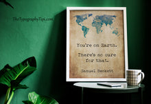 Load image into Gallery viewer, Samuel Beckett Quote Print You're on Earth. There's no cure for that.
