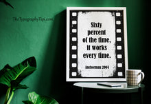 Load image into Gallery viewer, Sixty Percent of the Time Anchorman Quote Print – Funny Film Wall Art
