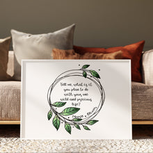 Load image into Gallery viewer, Mary Oliver Quote Print – "...Your one wild and precious life?”
