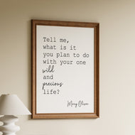 Mary Oliver Quote Print – “What is it you plan to do with your one wild and precious life?”