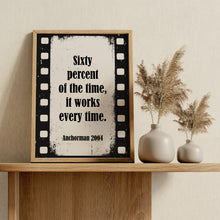 Load image into Gallery viewer, Sixty Percent of the Time Anchorman Quote Print – Funny Film Wall Art
