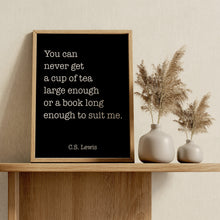 Load image into Gallery viewer, C.S. Lewis Tea and Books Quote - You Can Never Get a Cup of Tea Large Enough Print
