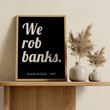 Load image into Gallery viewer, We Rob Banks Print – Bonnie and Clyde 1967 Movie Quote Print
