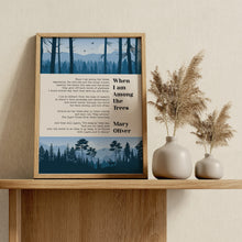 Load image into Gallery viewer, When I Am Among the Trees Poem Print by Mary Oliver
