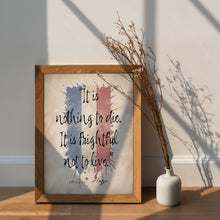 Load image into Gallery viewer, Les Miserables Quote Print "It is nothing to die. It is frightful not to live" Victor Hugo Wall Art
