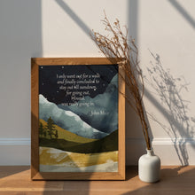 Load image into Gallery viewer, John Muir Mountain Quote Art "I Only Went Out for a Walk" Print
