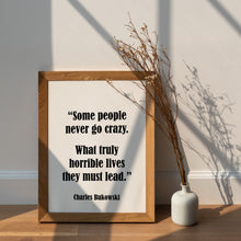Load image into Gallery viewer, Charles Bukowski Quote Print – "Some People Never Go Crazy"
