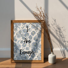 Load image into Gallery viewer, I Am Enough Print – Blue Floral Affirmation Print
