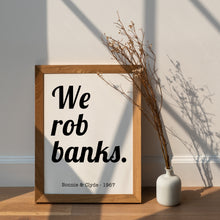 Load image into Gallery viewer, We Rob Banks Print – Bonnie and Clyde 1967 Movie Quote Print

