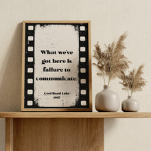 Load image into Gallery viewer, What we've got here is failure to communicate, Cool Hand Luke Movie Quote, Black and White Wall Art Print, Cinema, Framed &amp; Unframed Options
