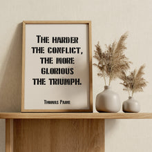 Load image into Gallery viewer, Thomas Paine Quote - The Harder the Conflict the More Glorious the Triumph Print
