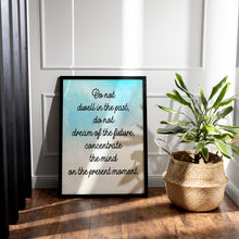Load image into Gallery viewer, Buddha Quote Print Do Not Dwell in the Past – Mindfulness Quote
