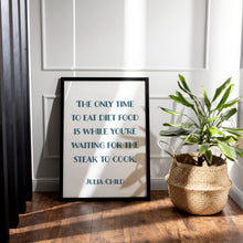 Load image into Gallery viewer, Julia Child Quote Print – "The Only Time to Eat Diet Food" Funny Kitchen Wall Art
