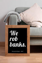 Load image into Gallery viewer, We Rob Banks Print – Bonnie and Clyde 1967 Movie Quote Print
