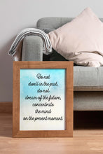 Load image into Gallery viewer, Buddha Quote Print Do Not Dwell in the Past – Mindfulness Quote
