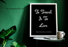 Load image into Gallery viewer, To Travel Is to Live Print – Hans Christian Andersen Travel Quote
