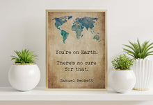 Load image into Gallery viewer, Samuel Beckett Quote Print You're on Earth. There's no cure for that.
