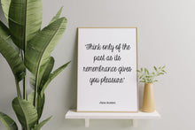 Load image into Gallery viewer, Jane Austen Quote Pride and prejudice Think only of the past as its remembrance gives
