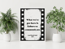 Load image into Gallery viewer, What we've got here is failure to communicate, Cool Hand Luke Movie Quote, Black and White Wall Art Print, Cinema, Framed &amp; Unframed Options
