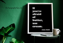 Load image into Gallery viewer, Julia Child Quote Print – "If You're Afraid of Butter, Use Cream" Funny Kitchen Wall Art
