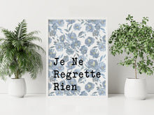 Load image into Gallery viewer, Edith Piaf Lyrics "Je Ne Regrette Rien" Print – Blue Floral French Quote Print
