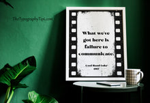 Load image into Gallery viewer, What we've got here is failure to communicate, Cool Hand Luke Movie Quote, Black and White Wall Art Print, Cinema, Framed &amp; Unframed Options
