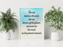 Load image into Gallery viewer, Buddha Quote Print Do Not Dwell in the Past – Mindfulness Quote
