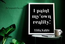 Load image into Gallery viewer, I Paint My Own Reality Print – Frida Kahlo Artist Quote
