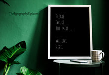 Load image into Gallery viewer, Excuse the Mess We Live Here Minimalist Print – Black and White Funny Home Sign
