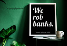 Load image into Gallery viewer, We Rob Banks Print – Bonnie and Clyde 1967 Movie Quote Print
