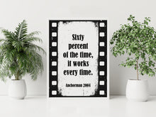 Load image into Gallery viewer, Sixty Percent of the Time Anchorman Quote Print – Funny Film Wall Art
