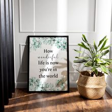 Load image into Gallery viewer, How Wonderful Life Is Now You're in the World – Eucalyptus Quote Print
