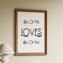 Load image into Gallery viewer, All of Me song lyric print in black vintage-style lettering on a white background in a wooden frame
