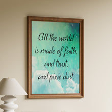 Load image into Gallery viewer, All the world is made of faith, and trust, and pixie dust, in black script over a turquoise watercolor sky with clouds and stars
