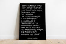 Load image into Gallery viewer, Anthony Bourdain Print Travel isn't always pretty - inspirational print for Home, Inspirational Bourdain quote Framed &amp; Unframed Options
