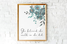 Load image into Gallery viewer, She believed she could so she did Print Unframed inspirational print for Home, Office print, positive art, Watercolor flowers print
