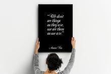 Load image into Gallery viewer, Anaïs Nin Quote - We don't see things as they are, we see them as we are - Black and White Print for library office wall Art UNFRAMED
