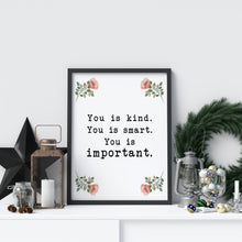 Load image into Gallery viewer, The Help book poster "You is kind, you is smart, you is important" Movie Quote, Framed &amp; Unframed Options
