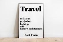 Load image into Gallery viewer, Mark Twain Quote Travel is fatal to prejudice, bigotry, and narrow-mindedness - book lover Print for library office wall Art UNFRAMED
