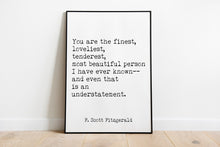 Load image into Gallery viewer, Fitzgerald Quote, You are the Finest, Loveliest, Tenderest, The Great Gatsby, Romantic Quote, Gatsby Quote unframed wall art UNFRAMED
