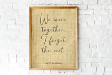 Load image into Gallery viewer, Walt Whitman Quote We were together. I forget the rest Love poetry print Romantic Bedroom Decor wall art print UNFRAMED
