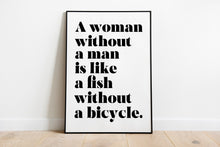 Load image into Gallery viewer, A Woman Without a Man Is Like a Fish Without a Bicycle Feminist Art Wall Art self respect quote Bedroom decor Framed &amp; Unframed Options

