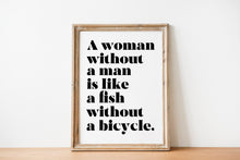 Load image into Gallery viewer, A Woman Without a Man Is Like a Fish Without a Bicycle Feminist Art Wall Art self respect quote Bedroom decor Framed &amp; Unframed Options
