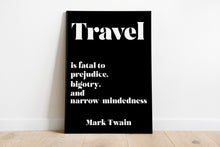 Load image into Gallery viewer, Mark Twain Quote Travel is fatal to prejudice, bigotry, and narrow-mindedness - book lover Print for library office wall Art UNFRAMED
